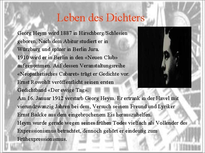 Leben des Dichters Georg Heym wird 1887 in Hirschberg/Schlesien geboren. Nach dem Abitur studiert