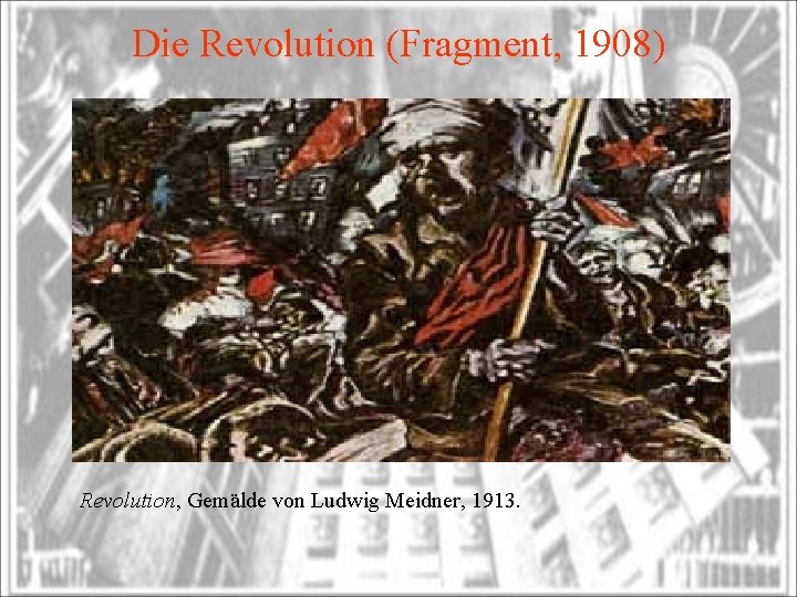 Die Revolution (Fragment, 1908) Revolution, Gemälde von Ludwig Meidner, 1913. 