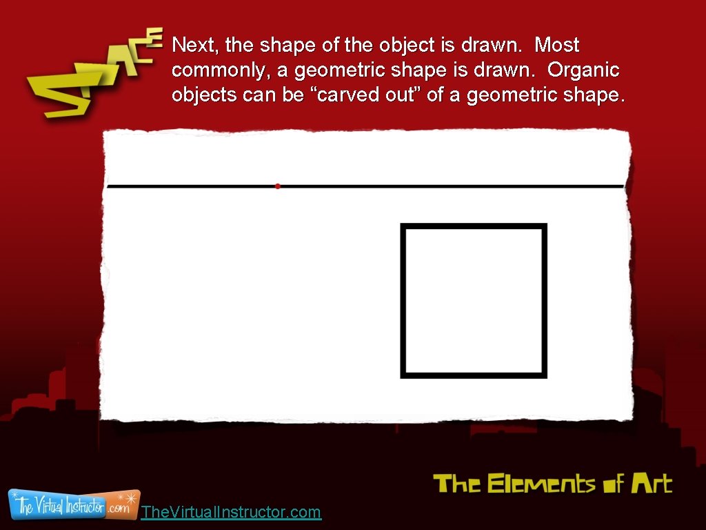 Next, the shape of the object is drawn. Most commonly, a geometric shape is