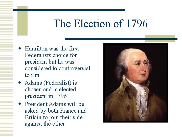 The Election of 1796 w Hamilton was the first Federalists choice for president but