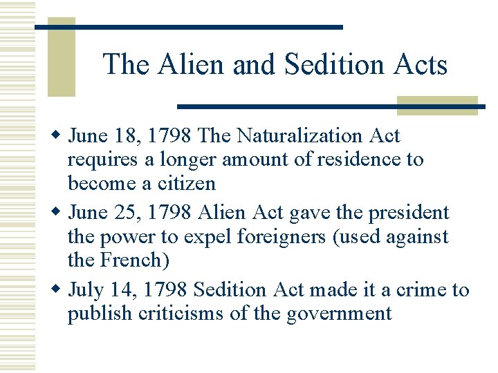 The Alien and Sedition Acts w June 18, 1798 The Naturalization Act requires a