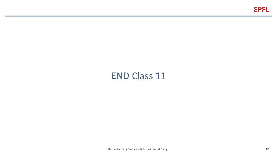 END Class 11 Understanding Statistics & Experimental Design 47 