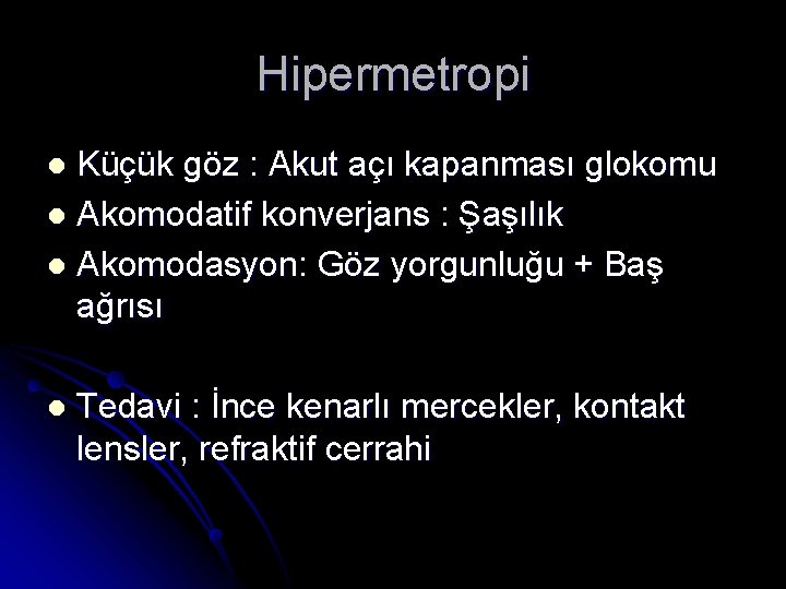 Hipermetropi Küçük göz : Akut açı kapanması glokomu l Akomodatif konverjans : Şaşılık l