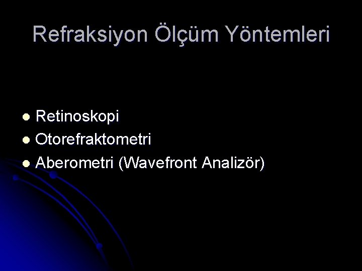 Refraksiyon Ölçüm Yöntemleri Retinoskopi l Otorefraktometri l Aberometri (Wavefront Analizör) l 