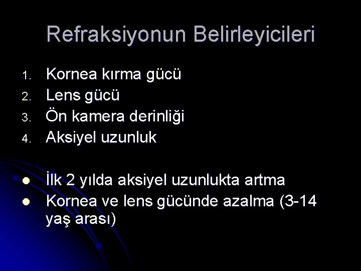 Refraksiyonun Belirleyicileri 1. 2. 3. 4. l l Kornea kırma gücü Lens gücü Ön