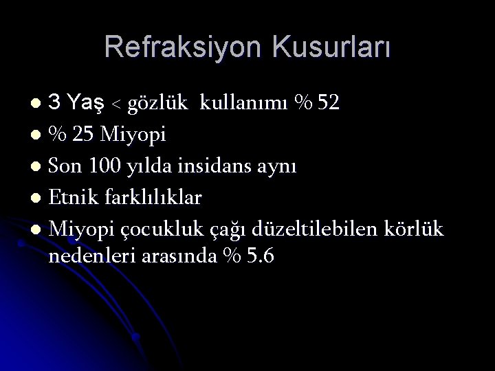 Refraksiyon Kusurları 3 Yaş < gözlük kullanımı % 52 l % 25 Miyopi l