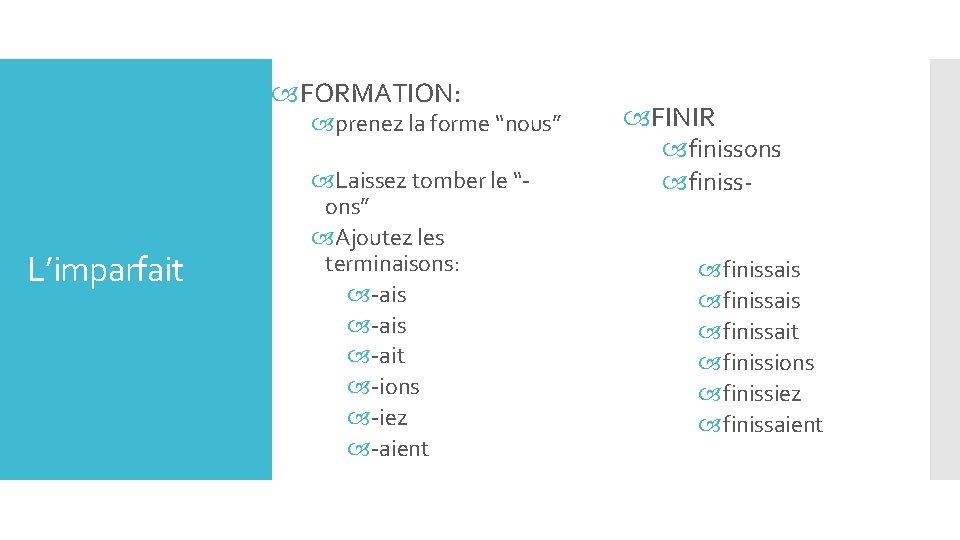  FORMATION: prenez la forme “nous” L’imparfait Laissez tomber le “ons” Ajoutez les terminaisons: