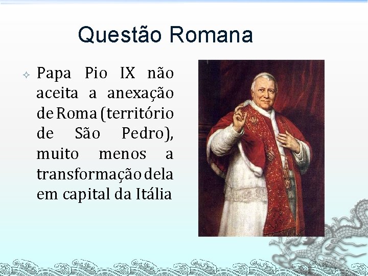 Questão Romana Papa Pio IX não aceita a anexação de Roma (território de São