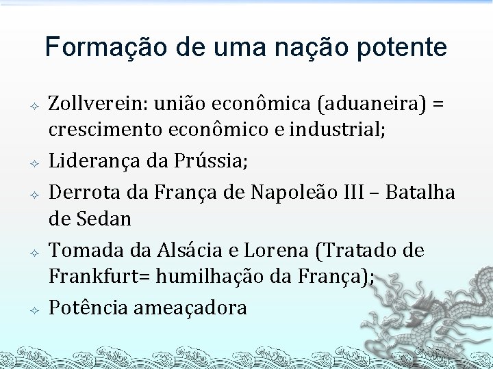 Formação de uma nação potente Zollverein: união econômica (aduaneira) = crescimento econômico e industrial;