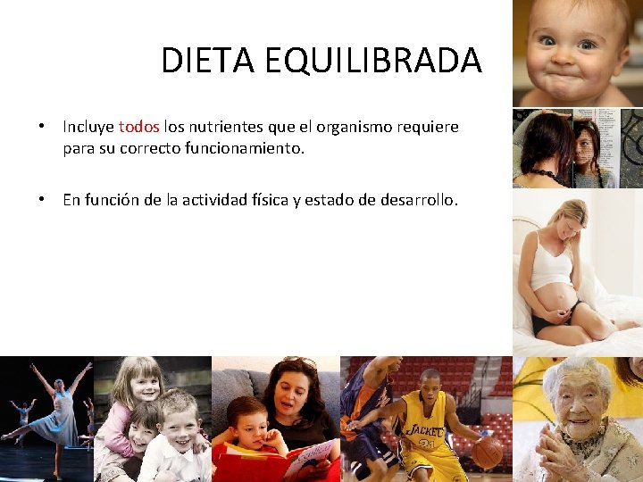 DIETA EQUILIBRADA • Incluye todos los nutrientes que el organismo requiere para su correcto