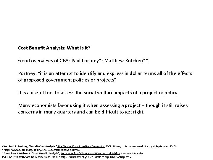 Cost Benefit Analysis: What is it? Good overviews of CBA: Paul Portney*; Matthew Kotchen**.