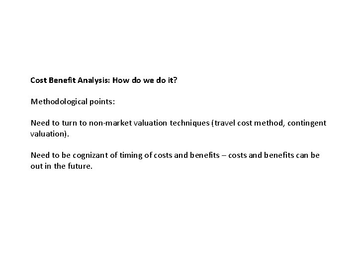Cost Benefit Analysis: How do we do it? Methodological points: Need to turn to