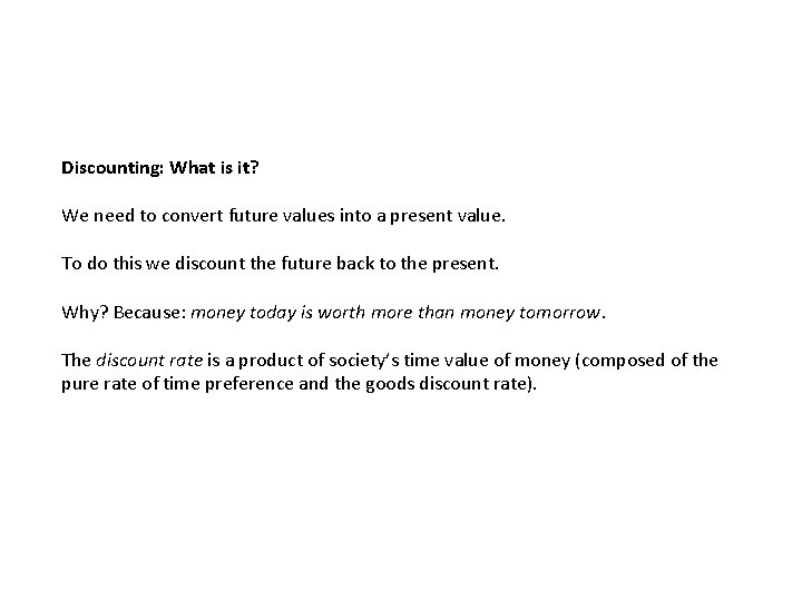 Discounting: What is it? We need to convert future values into a present value.