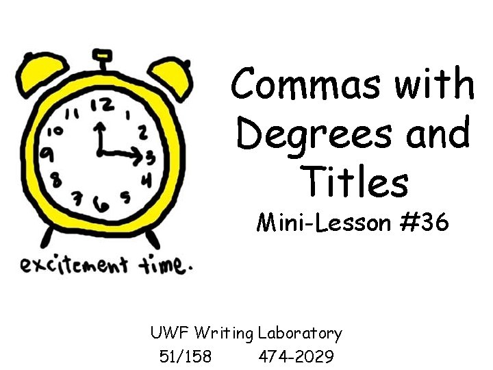 Commas with Degrees and Titles Mini-Lesson #36 UWF Writing Laboratory 51/158 474 -2029 