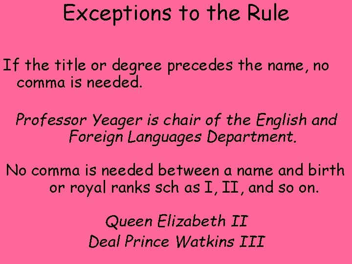Exceptions to the Rule If the title or degree precedes the name, no comma