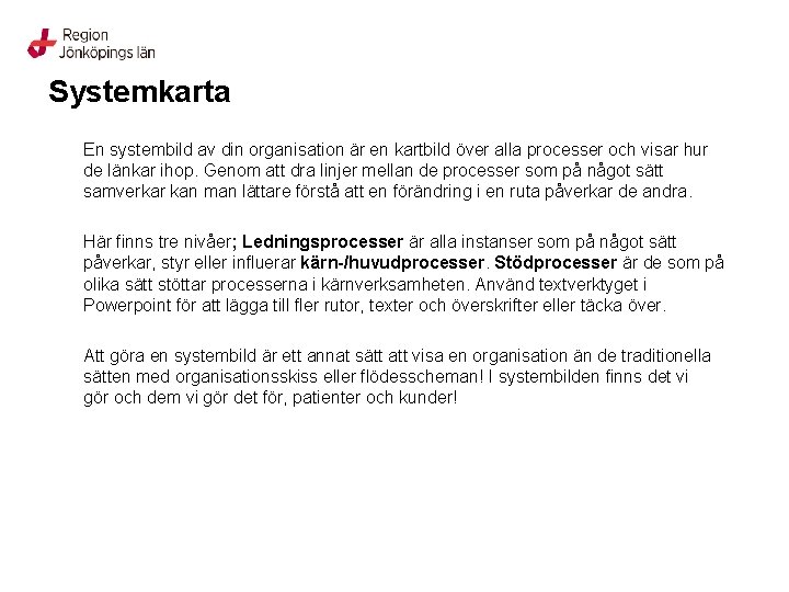 Systemkarta En systembild av din organisation är en kartbild över alla processer och visar