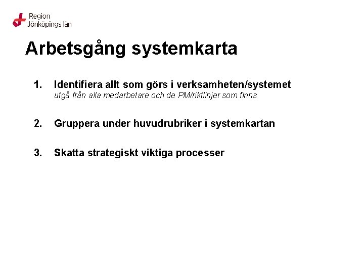 Arbetsgång systemkarta 1. Identifiera allt som görs i verksamheten/systemet utgå från alla medarbetare och