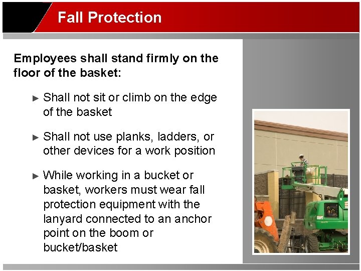 Fall Protection Employees shall stand firmly on the floor of the basket: ► Shall