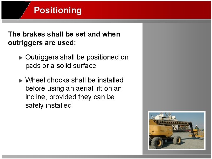 Positioning The brakes shall be set and when outriggers are used: ► Outriggers shall