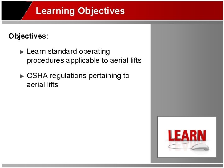 Learning Objectives: ► Learn standard operating procedures applicable to aerial lifts ► OSHA regulations