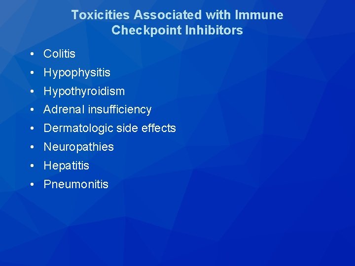 Toxicities Associated with Immune Checkpoint Inhibitors • Colitis • Hypophysitis • Hypothyroidism • Adrenal
