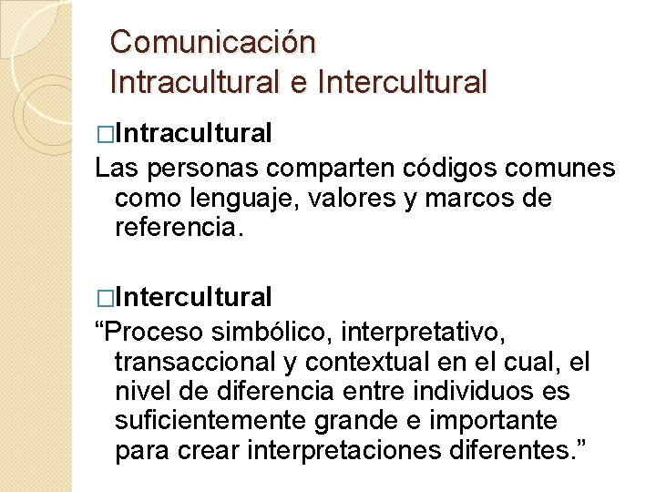 Comunicación Intracultural e Intercultural �Intracultural Las personas comparten códigos comunes como lenguaje, valores y Comunicación Intracultural e Intercultural �Intracultural Las personas comparten códigos comunes como lenguaje, valores y