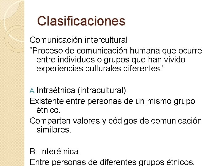 Clasificaciones Comunicación intercultural “Proceso de comunicación humana que ocurre entre individuos o grupos que Clasificaciones Comunicación intercultural “Proceso de comunicación humana que ocurre entre individuos o grupos que