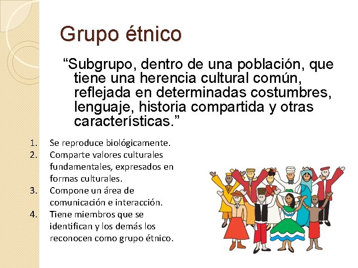 Grupo étnico “Subgrupo, dentro de una población, que tiene una herencia cultural común, reflejada Grupo étnico “Subgrupo, dentro de una población, que tiene una herencia cultural común, reflejada