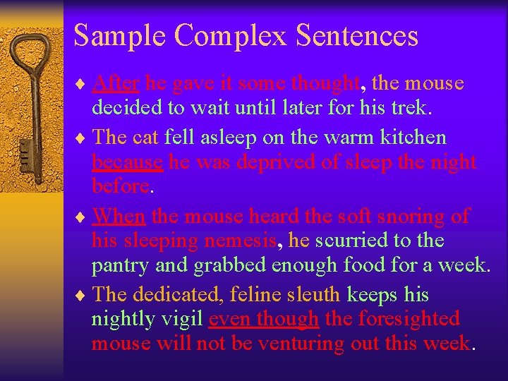 Sample Complex Sentences ¨ After he gave it some thought, the mouse decided to Sample Complex Sentences ¨ After he gave it some thought, the mouse decided to