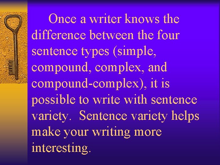  Once a writer knows the difference between the four sentence types (simple, compound,