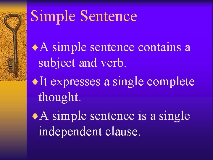 Simple Sentence ¨A simple sentence contains a subject and verb. ¨It expresses a single Simple Sentence ¨A simple sentence contains a subject and verb. ¨It expresses a single