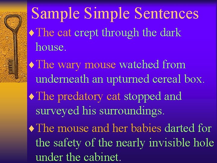 Sample Simple Sentences ¨The cat crept through the dark house. ¨The wary mouse watched Sample Simple Sentences ¨The cat crept through the dark house. ¨The wary mouse watched