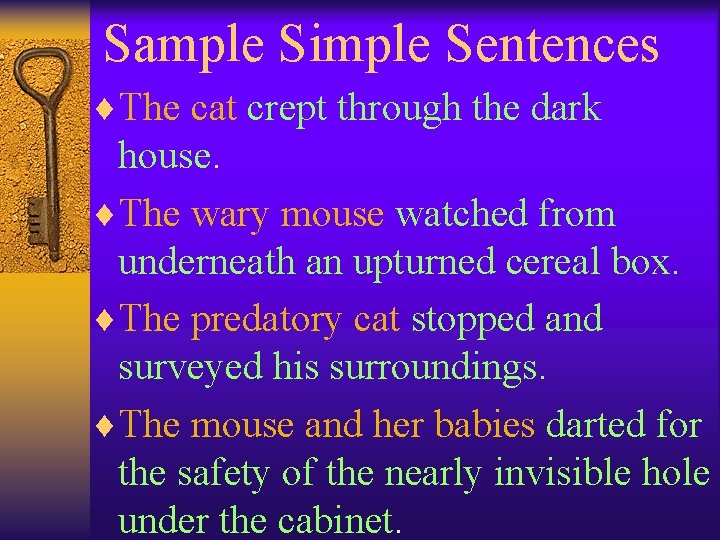 Sample Simple Sentences ¨The cat crept through the dark house. ¨The wary mouse watched
