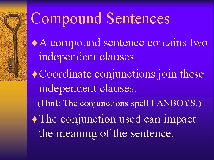 Compound Sentences ¨A compound sentence contains two independent clauses. ¨Coordinate conjunctions join these independent
