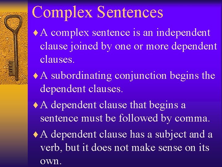 Complex Sentences ¨ A complex sentence is an independent clause joined by one or