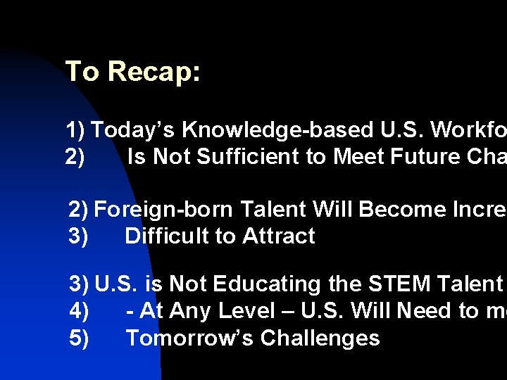 To Recap: 1) Today’s Knowledge-based U. S. Workfo 2) Is Not Sufficient to Meet