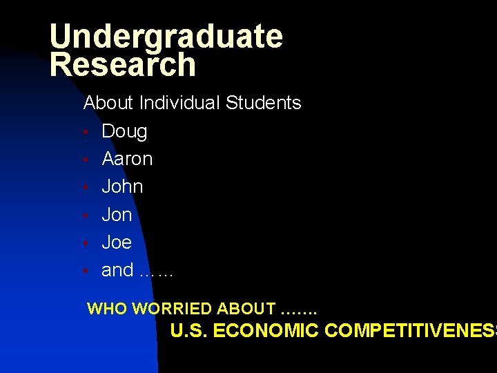 Undergraduate Research About Individual Students • Doug • Aaron • John • Joe •