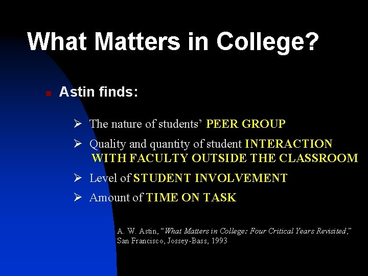 What Matters in College? n Astin finds: Ø The nature of students’ PEER GROUP