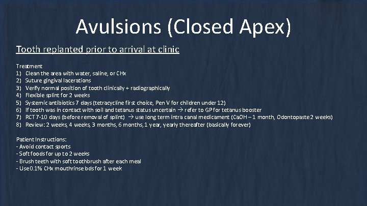 Avulsions (Closed Apex) Tooth replanted prior to arrival at clinic Treatment 1) Clean the Avulsions (Closed Apex) Tooth replanted prior to arrival at clinic Treatment 1) Clean the