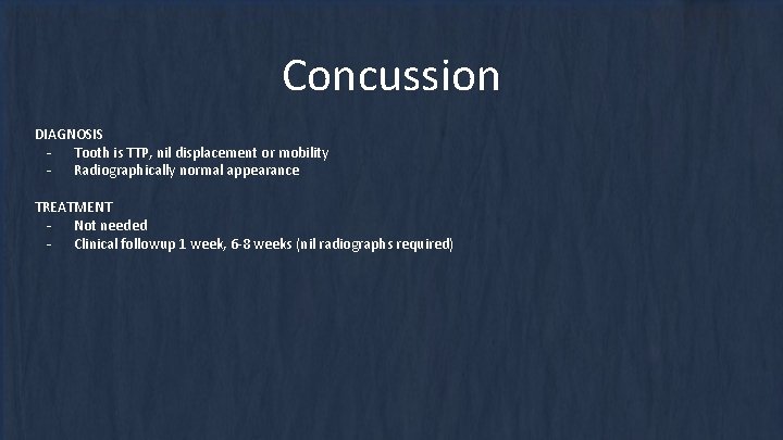 Concussion DIAGNOSIS - Tooth is TTP, nil displacement or mobility - Radiographically normal appearance Concussion DIAGNOSIS - Tooth is TTP, nil displacement or mobility - Radiographically normal appearance