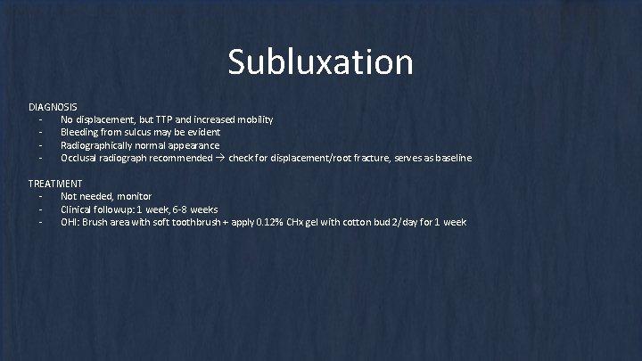 Subluxation DIAGNOSIS No displacement, but TTP and increased mobility Bleeding from sulcus may be Subluxation DIAGNOSIS No displacement, but TTP and increased mobility Bleeding from sulcus may be