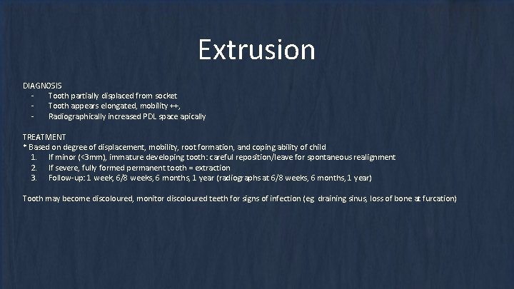 Extrusion DIAGNOSIS Tooth partially displaced from socket Tooth appears elongated, mobility ++, Radiographically increased Extrusion DIAGNOSIS Tooth partially displaced from socket Tooth appears elongated, mobility ++, Radiographically increased