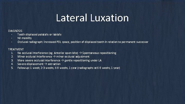 Lateral Luxation DIAGNOSIS Tooth displaced palatally or labially Nil mobility Occlusal radiograph: increased PDL Lateral Luxation DIAGNOSIS Tooth displaced palatally or labially Nil mobility Occlusal radiograph: increased PDL