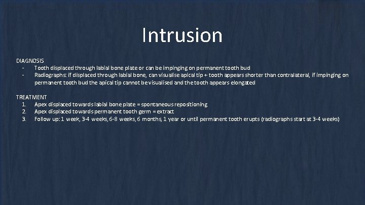 Intrusion DIAGNOSIS Tooth displaced through labial bone plate or can be impinging on permanent Intrusion DIAGNOSIS Tooth displaced through labial bone plate or can be impinging on permanent