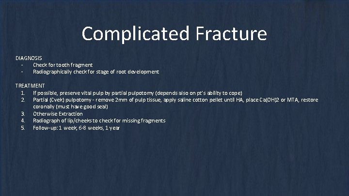 Complicated Fracture DIAGNOSIS Check for tooth fragment Radiographically check for stage of root development Complicated Fracture DIAGNOSIS Check for tooth fragment Radiographically check for stage of root development