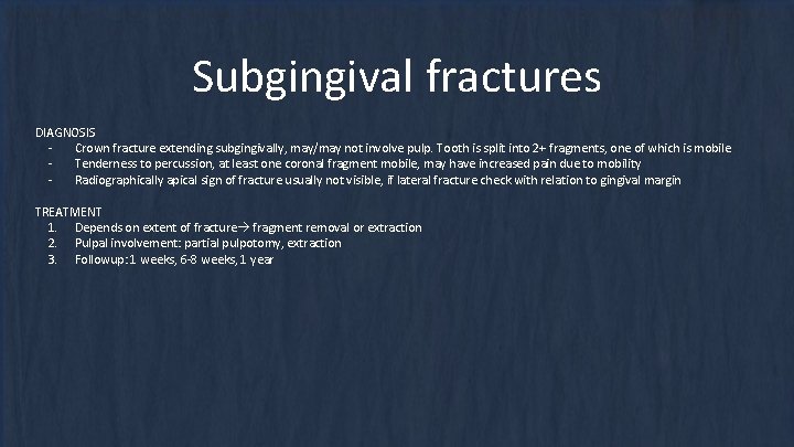 Subgingival fractures DIAGNOSIS Crown fracture extending subgingivally, may/may not involve pulp. Tooth is split Subgingival fractures DIAGNOSIS Crown fracture extending subgingivally, may/may not involve pulp. Tooth is split