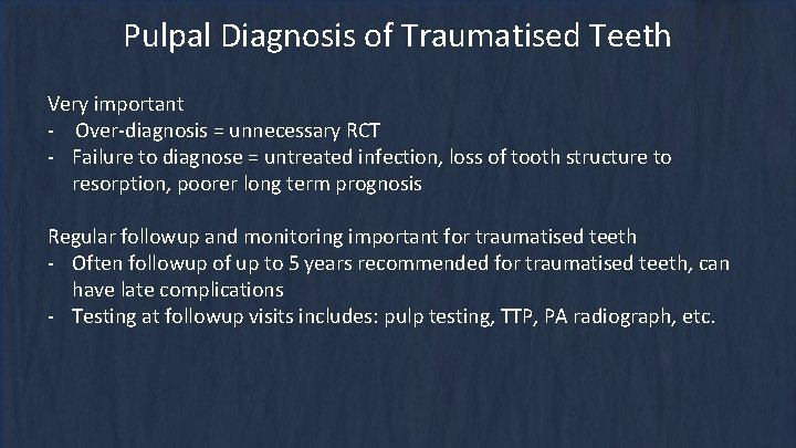 Pulpal Diagnosis of Traumatised Teeth Very important - Over-diagnosis = unnecessary RCT - Failure Pulpal Diagnosis of Traumatised Teeth Very important - Over-diagnosis = unnecessary RCT - Failure