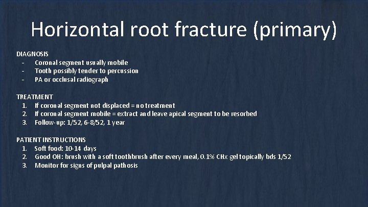 Horizontal root fracture (primary) DIAGNOSIS - Coronal segment usually mobile - Tooth possibly tender Horizontal root fracture (primary) DIAGNOSIS - Coronal segment usually mobile - Tooth possibly tender