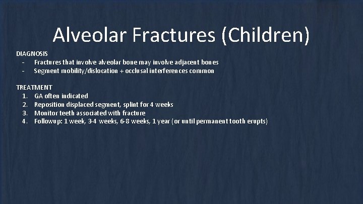 Alveolar Fractures (Children) DIAGNOSIS - Fractures that involve alveolar bone may involve adjacent bones Alveolar Fractures (Children) DIAGNOSIS - Fractures that involve alveolar bone may involve adjacent bones