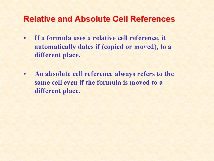 Relative and Absolute Cell References • If a formula uses a relative cell reference,